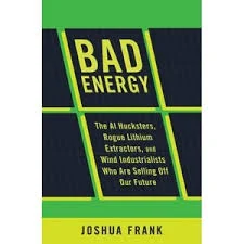 The Unseen Costs of Green Energy: Joshua Frank Challenges the Abundance Narrative.